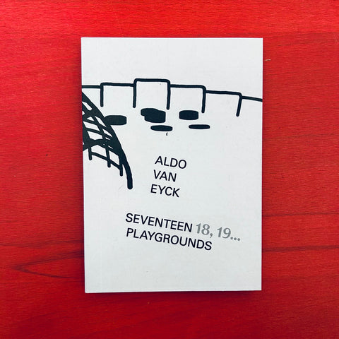 Aldo van Eyck - Seventeen 18, 19... Playgrounds / Denisa Kollarová, Anna van Lingen