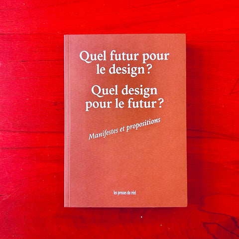 Quel futur pour le design ? Quel design pour le futur ? Manifestes et propositions / dir. Amandine Alessandra & Réjean Legault