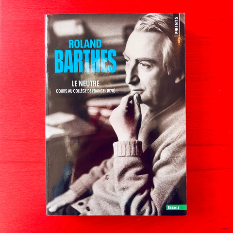 Le Neutre: Cours au Collège de France (1978) / Roland Barthes