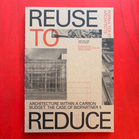 Reuse to Reduce: Architecture Within A Carbon Budget. The Case of BioPartner 5. Popma Ter Steege Architects / Jan Willem ter Steege, Aaron Betsky, Josse Popma