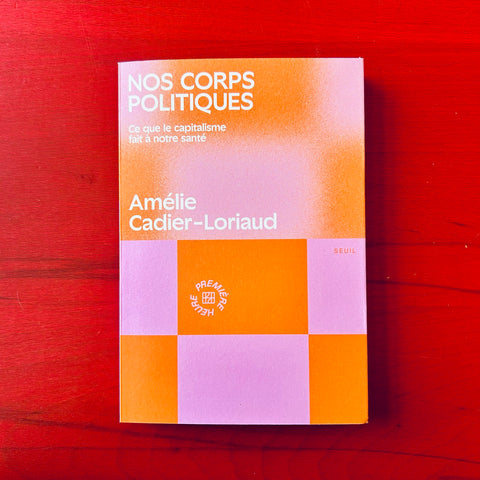 Nos corps politiques: Ce que le capitalisme fait à notre santé / Amélie Cadier-Loriaud