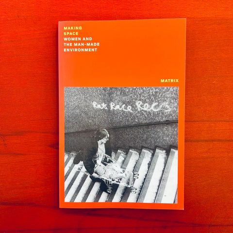 Making Space: Women and the Manmade Environment / Matrix