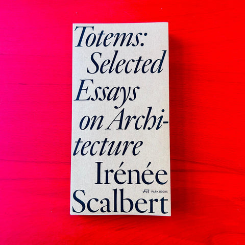 Totems: Selected Essays on Architecture / Irénée Scalbert