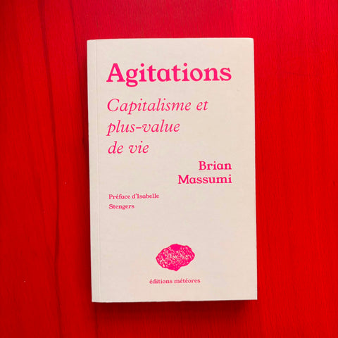 Agitations: Capitalisme et plus-value de vie / Brian Massumi, Isabelle Stengers, Thierry Drumm