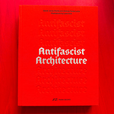 Antifascist Architecture / Andrew Santa Lucia & Daniel Jonas Roche, ill. Lane Rick