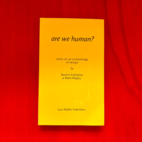 Are We Human? Notes on an Archaeology of Design / Beatriz Colomina, Mark Wigley