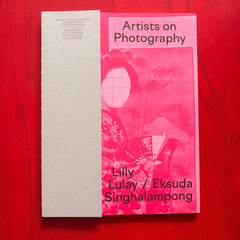Artists on Photography: Travel and Souvenir Albums from Outside Europe in the Münchner Stadtmuseum Photography Collection: Lilly Lulay / Eksuda Singhalampong / Kathrin Schönegg, Rahaab Allana, Idurre Alonso, Eva-Maria Fahrner-Tutsek, Yining He