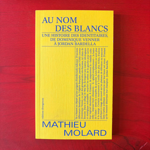 Au nom des blancs: Une histoire des identitaires, de Dominique Venner à Jordan Bardella / Mathieu Molard