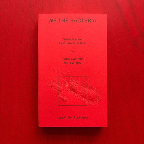 We the Bacteria: Notes Toward Biotic Architecture / Beatriz Colomina, Mark Wigley