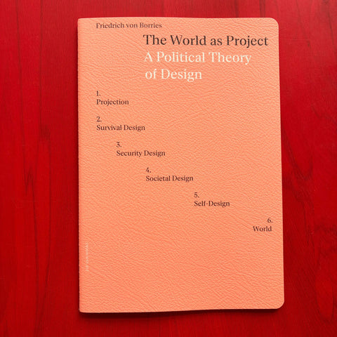The World as Project: A Political Theory of Design, Friedrich von Borries, Ian Pepper