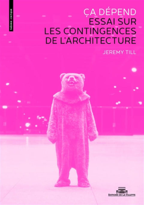 Ça dépend. Essai sur les contingences de l'architecture - Jeremy Till