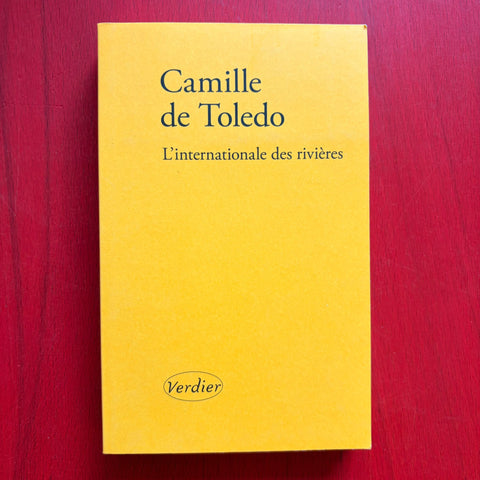L'Internationale des rivières / Camille de Toledo