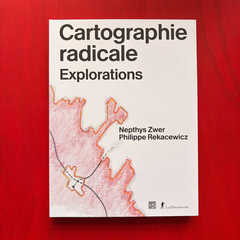 Cartographie radicale: Explorations / Nepthys Zwer, Philippe Rekacewicz