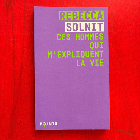 Ces hommes qui m'expliquent la vie / Rebecca Solnit, Céline Leroy