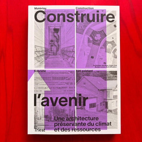 Construire l’avenir: Une architecture préservante du climat et des ressources / Dirk Bayer, Jürgen Graf, Barbara Lenherr, Boris Milla, Eva Stricker