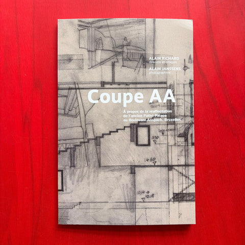 Coupe AA. À propos de la réaffectation de l'ancien Pathé Palace au Boulevard Anspach, Bruxelles / Alain Richard, Alain Janssens