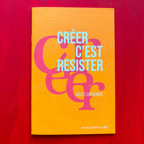 Créer c'est résister / Gilles Defacque