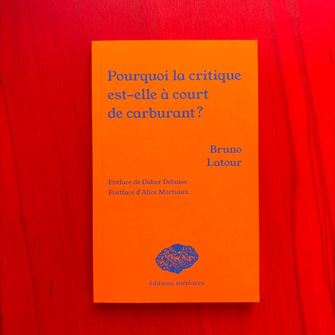 Pourquoi la critique est-elle à court de carburant ? / Bruno Latour, Didier Debaise, Alice Mortiaux, Déborah Brosteaux, Renaud-Selim Sanli