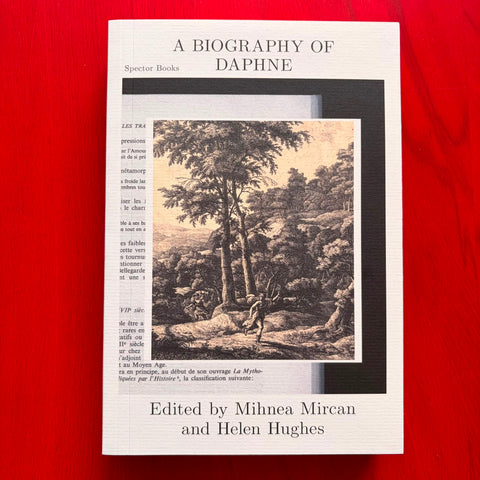 A Biography of Daphne / Mihnea Mircan, Helen Hughes, Jacquelyn Ardam, Erik Bünger, Lauren Burrow, Justin Clemens, Vincent W. J. van Gerven Oei, Ana María Gómez López, Amelia Groom, Eva Hayward, Ulrik Heltoft, Adam Jasper, Caroline A. Jones, Martha Kenney,