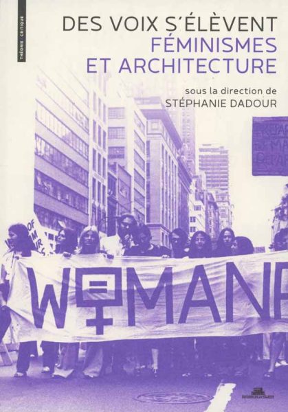 Des voix s'élèvent. Féminismes et architecture - Stéphanie Dadour (dir.)