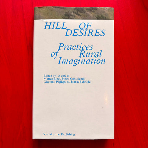 Hill of Desires. Practices of Rural Imagination / Aa.Vv.