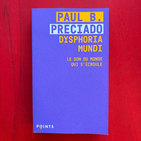 Dysphoria Mundi: Le son du monde qui s'écroule / Paul B. Preciado