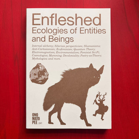 Enfleshed: Ecologies of Entities and Beings / Kristiina Koskentola, Marjolein van der Loo