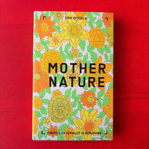 Mother nature - photo's of females flourishing / Erik Kessels, Francesca Seravalle
