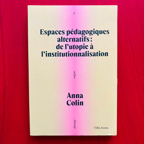 Espace pédagogiques alternatifs : de l'utopie à l'institutionnalisation / Anna Colin, Sophie Paymal