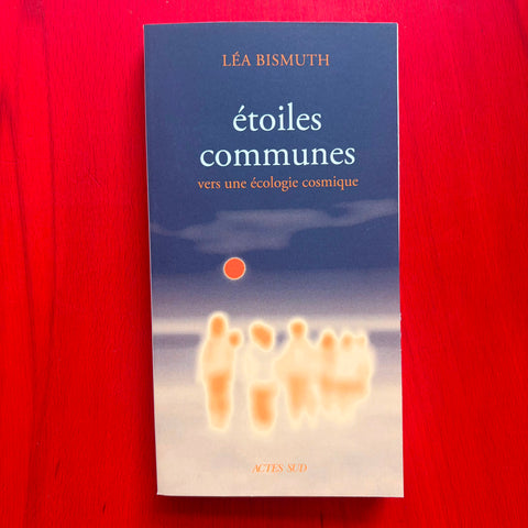 Etoiles communes: vers une écologie cosmique / Léa Bismuth