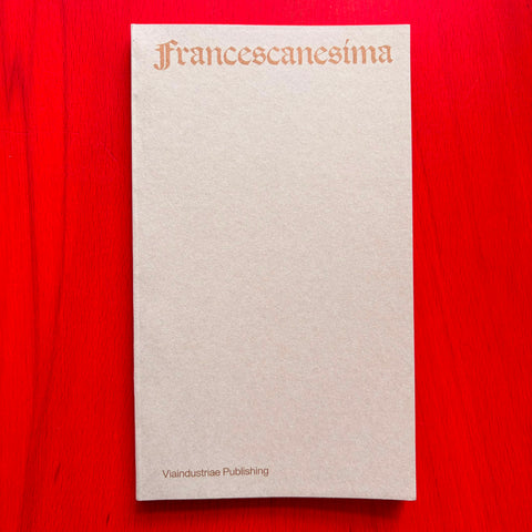 Francescanesima - Anthology of a Name / Francesco Alberico; Ornella Paglialonga (eds.)