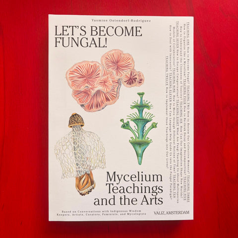 Let's Become Fungal!: Mycelium Teachings and the Arts / Yasmine Ostendorf-Rodríguez, Rommy Gonzalez