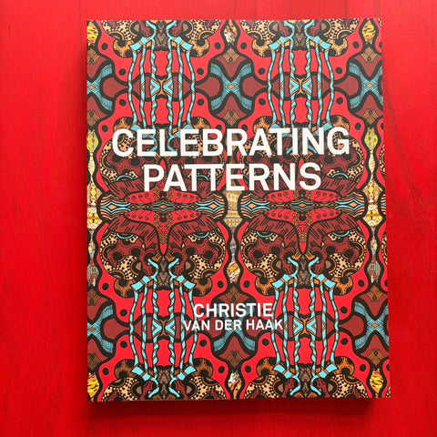Celebrating Patterns. Christie van der Haak / Eleonoor Jap Sam, Renate Boere, Christie van der Haak