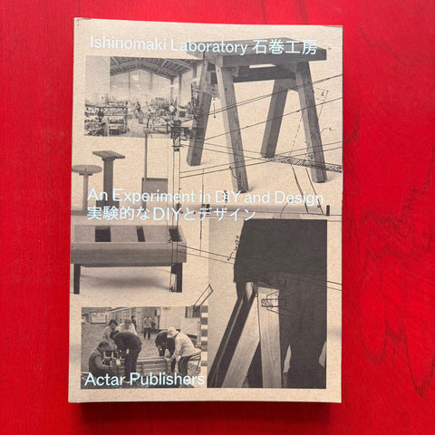 Ishinomaki Laboratory: An Experiment in DIY and Design / Keiji Ashizawa, Naoki Terada, Karen Orton, Rebekah Cheng, Joël Vacheron