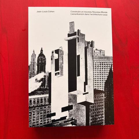 Construire un nouveau Nouveau monde - L'Amerikanizm dans l'architecture russe / Jean-Louis Cohen