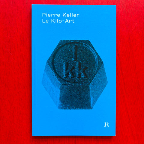 Pierre Keller: Le Kilo-Art (Hapax Series) / Clément Dirié, Pierre Keller, Martine Lanini, Tommaso Trini