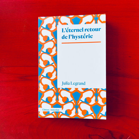 L’Éternel retour de l’hystérie / Julia Legrand
