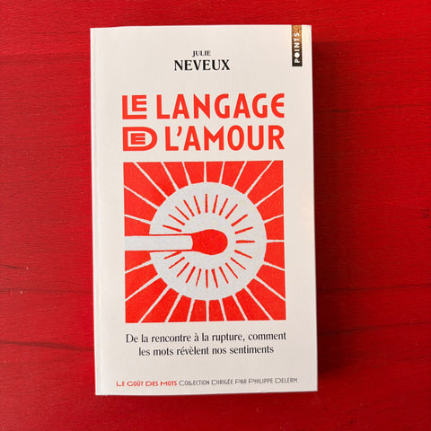 Le Langage de l'amour: De la rencontre à la rupture, comment les mots révèlent nos sentiments / Julie Neveux