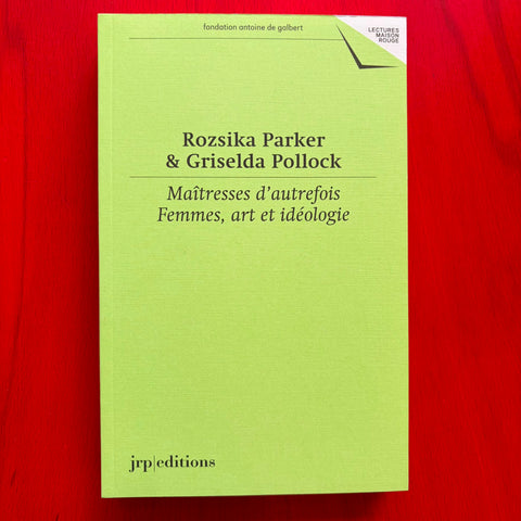 Maîtresses d'Autrefois: Femmes, Art Et Idéologie / Griselda Pollock, Clément Dirié, Giovanna Zapperi, Rozsika Parker