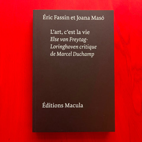 L'art, c'est la vie: Else von Freytag-Loringhoven critique de Marcel Duchamp / Eric Fassin, Joana Maso