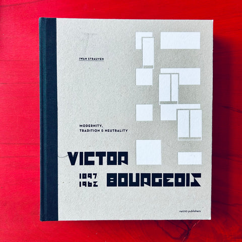 Victor Bourgeois 1897-1962: Modernity, Tradition & Neutrality / Iwan Strauven