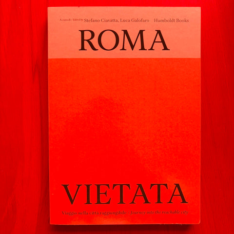 Roma vietata: Journey into the reachable city / Stefano Ciavatta, Luca Galofaro (IT/ENG)
