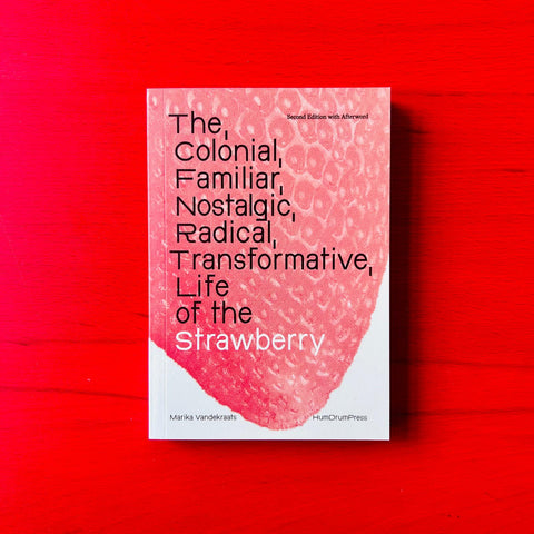 The Colonial, Familiar, Nostalgic, Radical, Transformative Life of the Strawberry / Marika Vandekraats