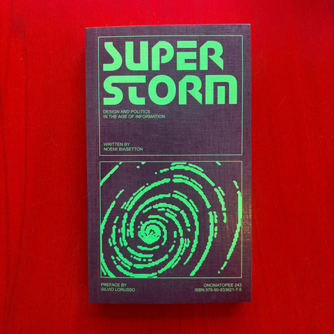 Superstorm: Politics and Design in the Age of Information / Noemi Biasetton