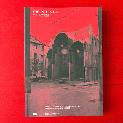 The Potential of Form: How to Transform Existing Buildings in Post-functional Europe / Elena Guidetti