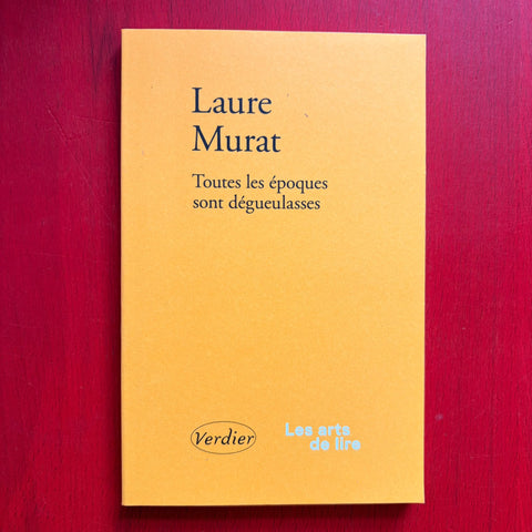 Toutes les époques sont dégueulasses / Laure Murat
