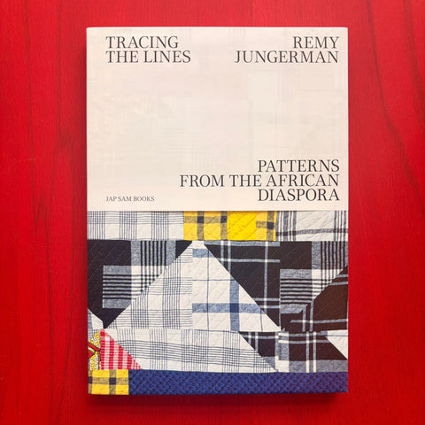Tracing the Lines: Patterns from the African Diaspora / Remy Jungerman