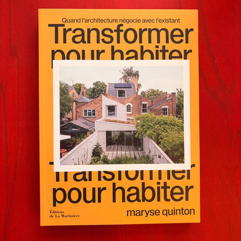 Transformer pour habiter: Quand l’architecture négocie avec l’existant / Maryse Quinton