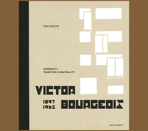 Victor Bourgeois 1897-1962: Modernity, Tradition & Neutrality - Iwan Strauven